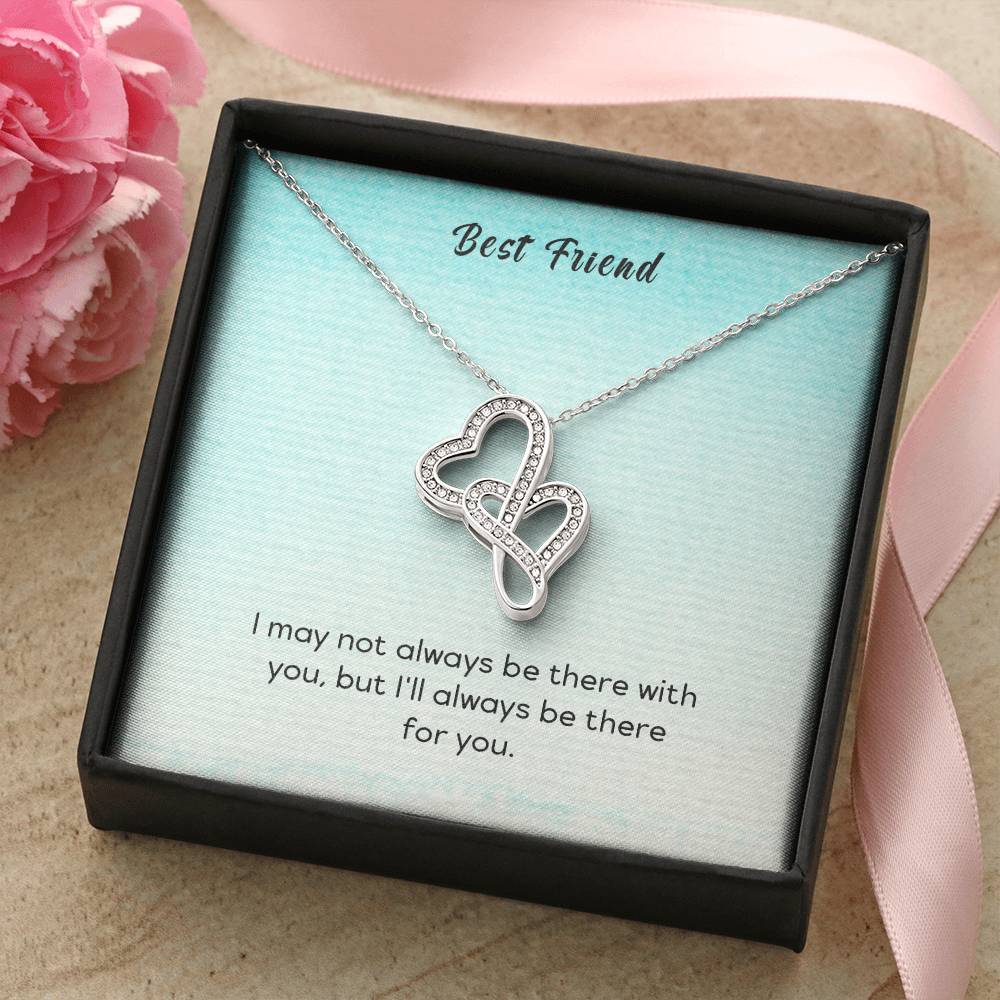 Best Friend - I May Not Always Be There To Support You But I'll Always Be There For You - Double Hearts Necklace