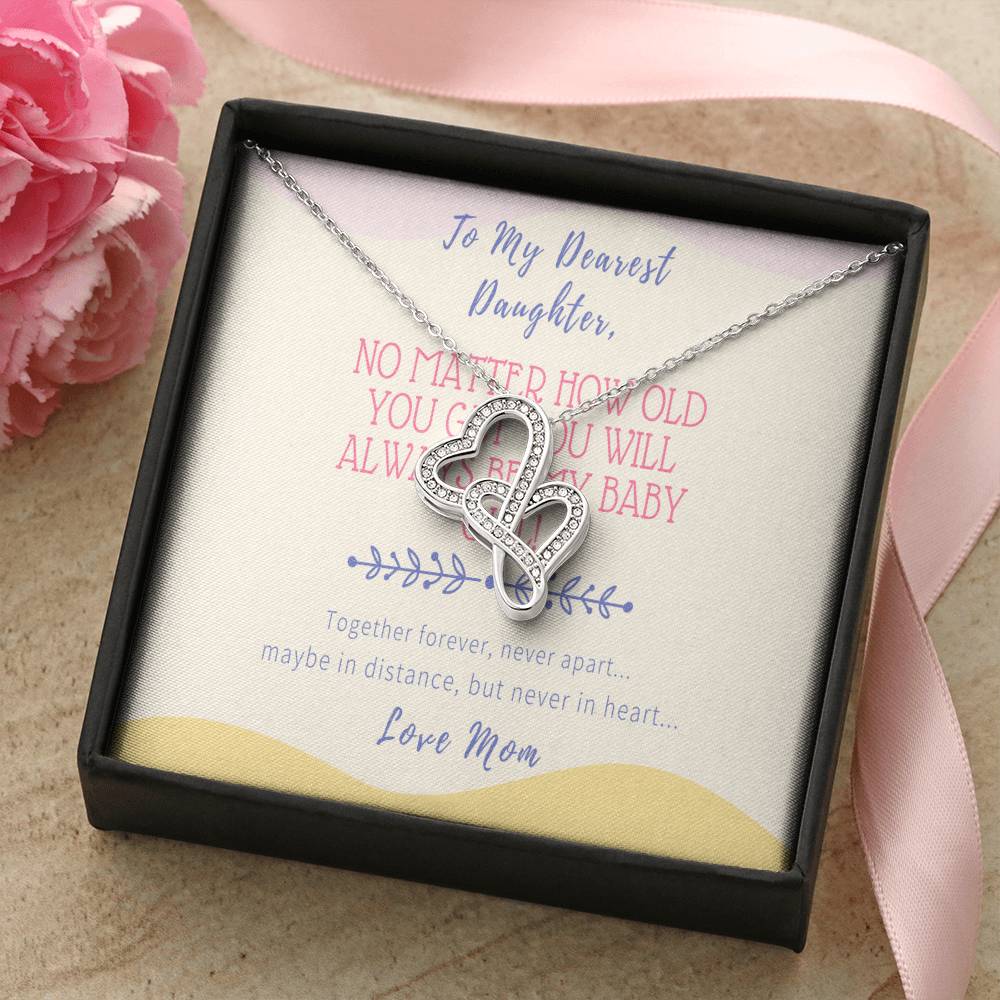Gift For Daughter From Mom - No Matter How Old You Get You Will Always Be My Baby Girl - Together Forever Never Apart Double Hearts Necklace
