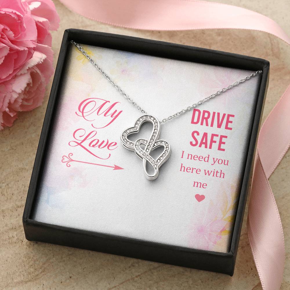 My Love - Drive Safe I Need You Here With Me - Double Hearts Necklace