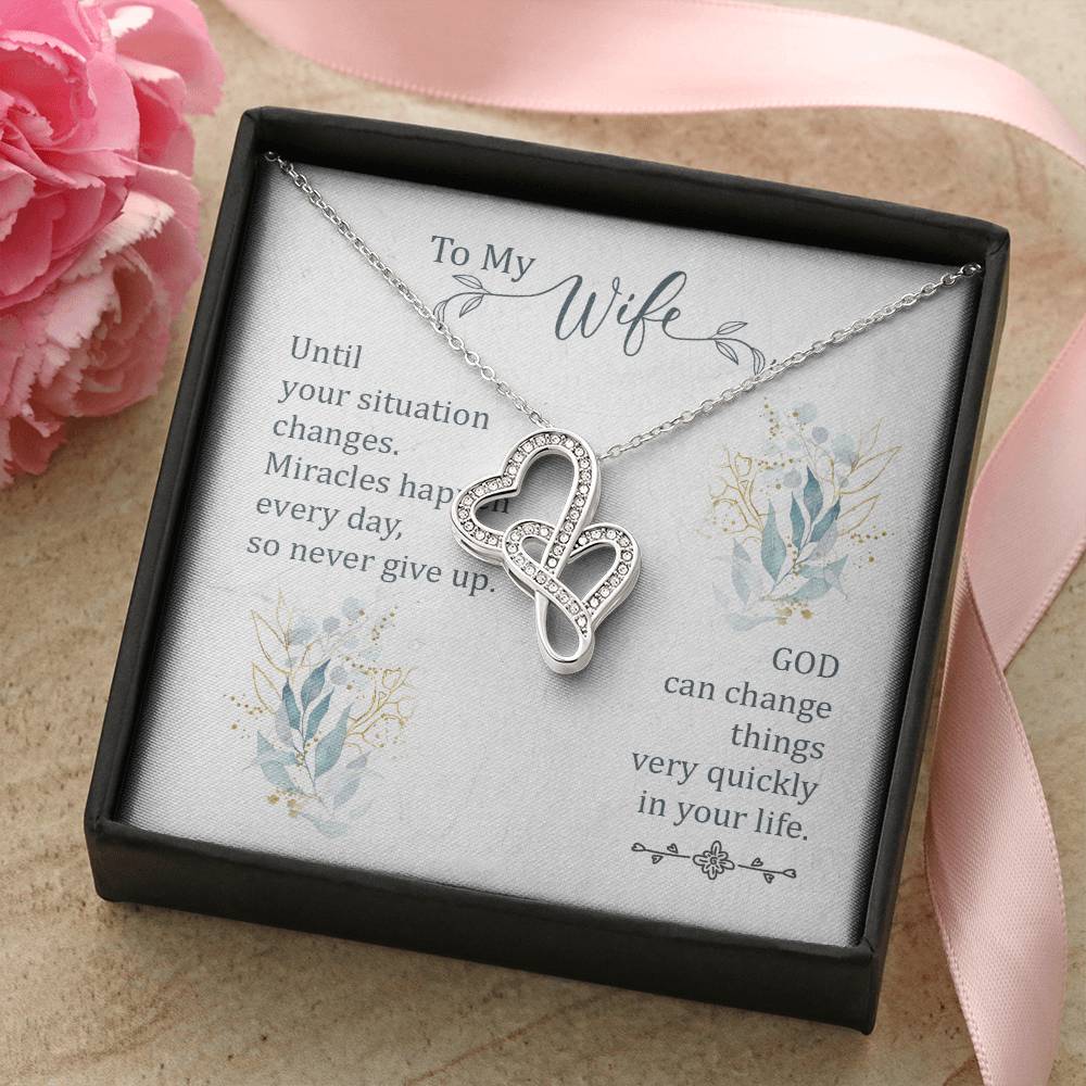 To My Wife - God Can Change Things Very Quickly In Your Life - Double Hearts Necklace