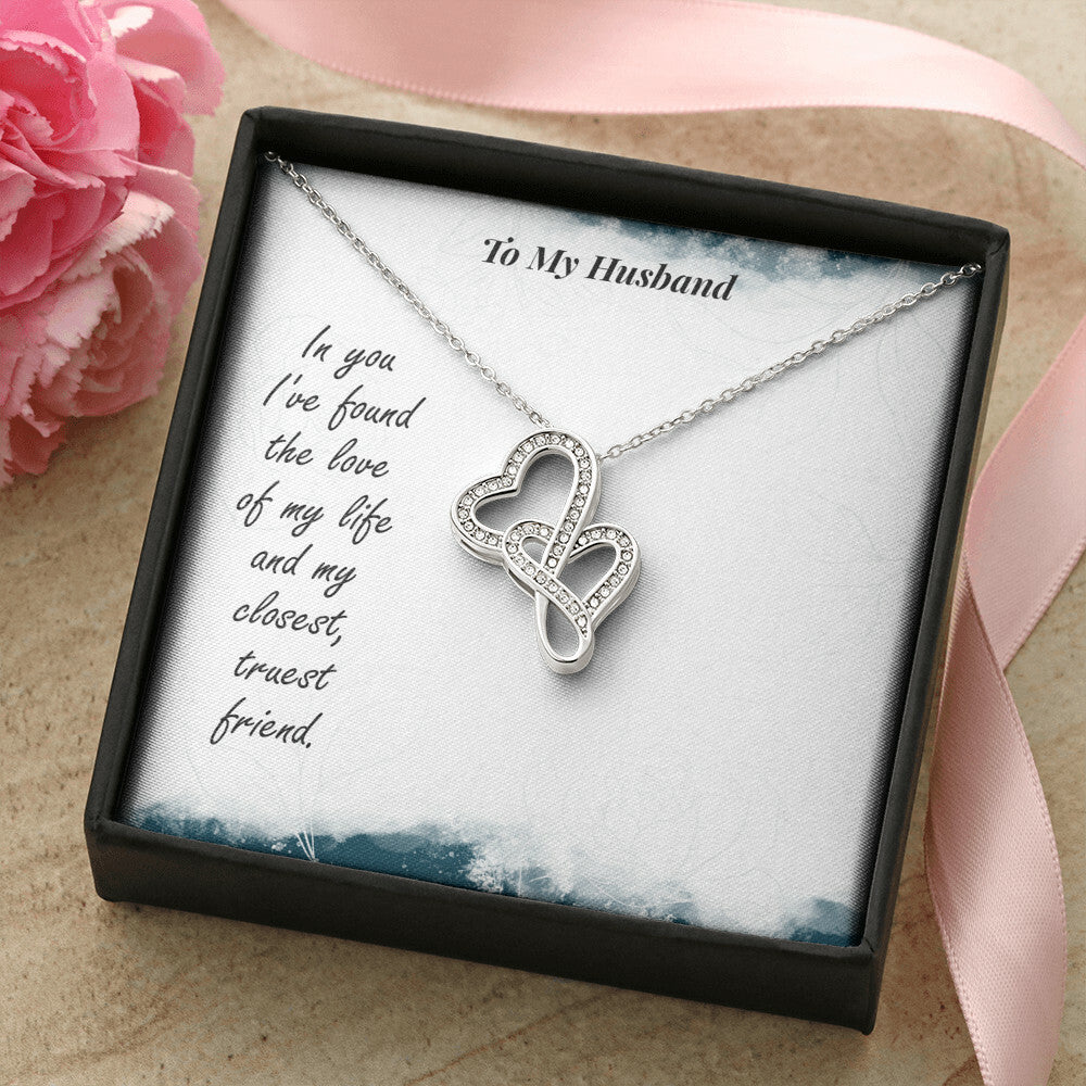 To My Husband - In You I've Found The Love Of My Life And My Closest Truest Friend - Double Hearts Necklace