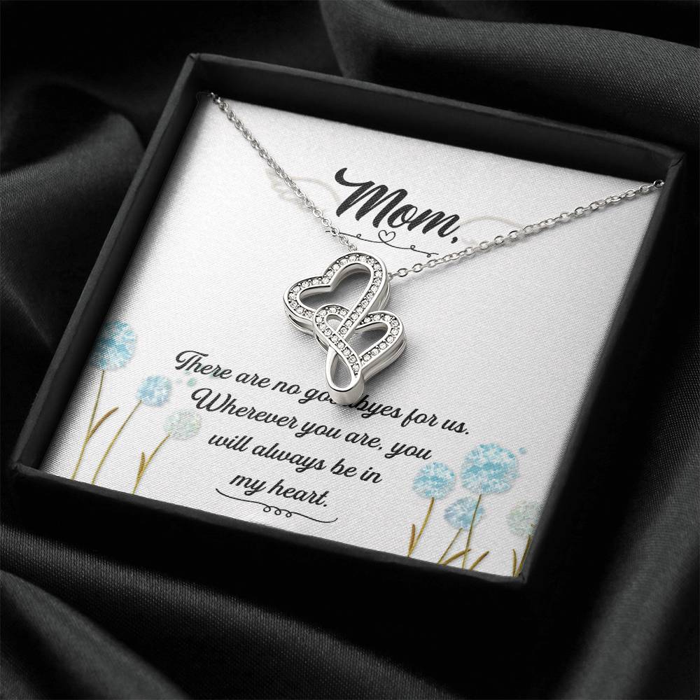 Mom - There Are No Goodbyes For Us - Double Hearts Necklace