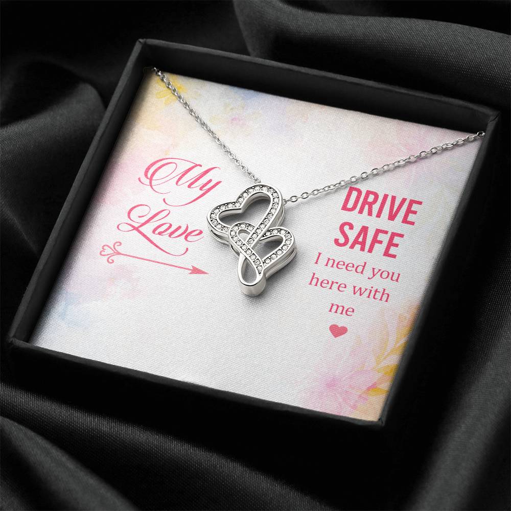 My Love - Drive Safe I Need You Here With Me - Double Hearts Necklace