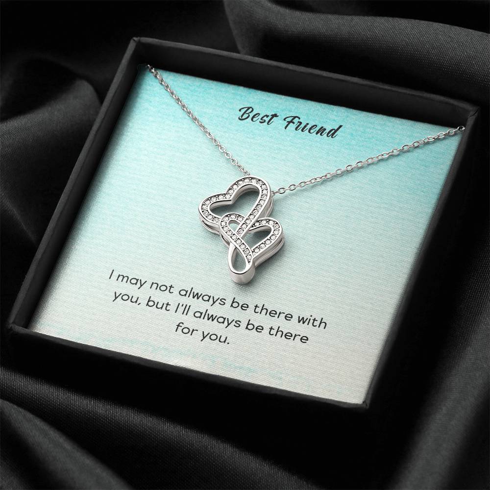 Best Friend - I May Not Always Be There To Support You But I'll Always Be There For You - Double Hearts Necklace