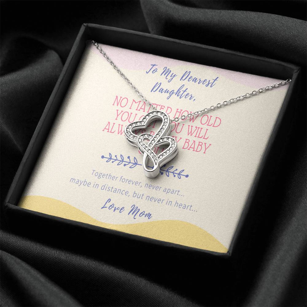 Gift For Daughter From Mom - No Matter How Old You Get You Will Always Be My Baby Girl - Together Forever Never Apart Double Hearts Necklace