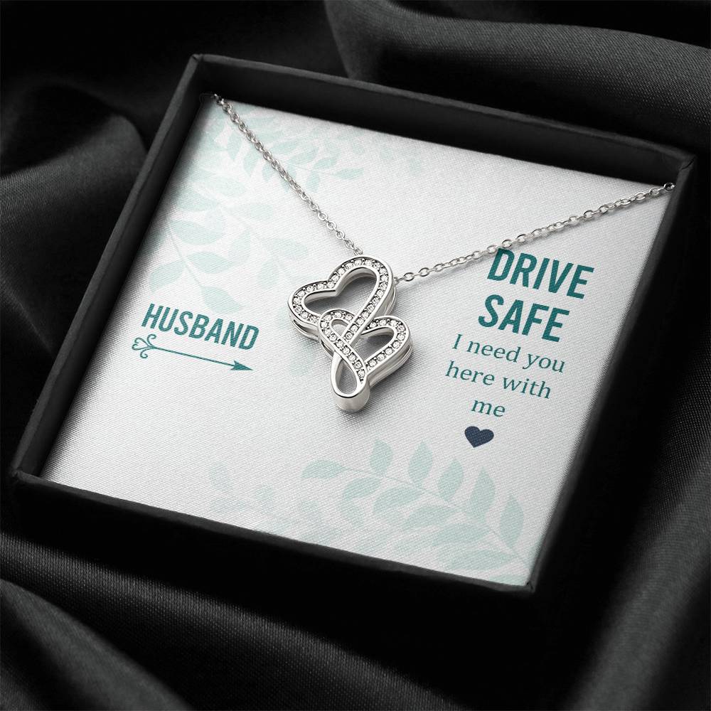Husband - Drive Safe I Need You Here With Me - Double Hearts Necklace