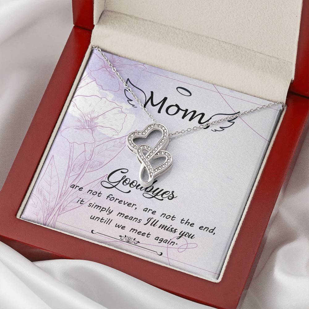 Mom Goodbye Are Not Forever - If Simply Means I'll Miss You Untill We Meet Again - Double Hearts Necklace