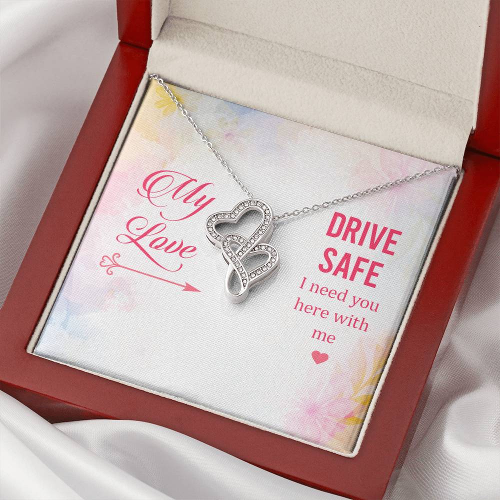 My Love - Drive Safe I Need You Here With Me - Double Hearts Necklace