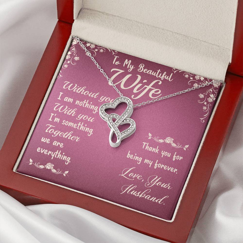 To My Beautiful Wife- Without You I Am Nothing - Gift For Christmas Birthday Anniversary Double Hearts Necklace