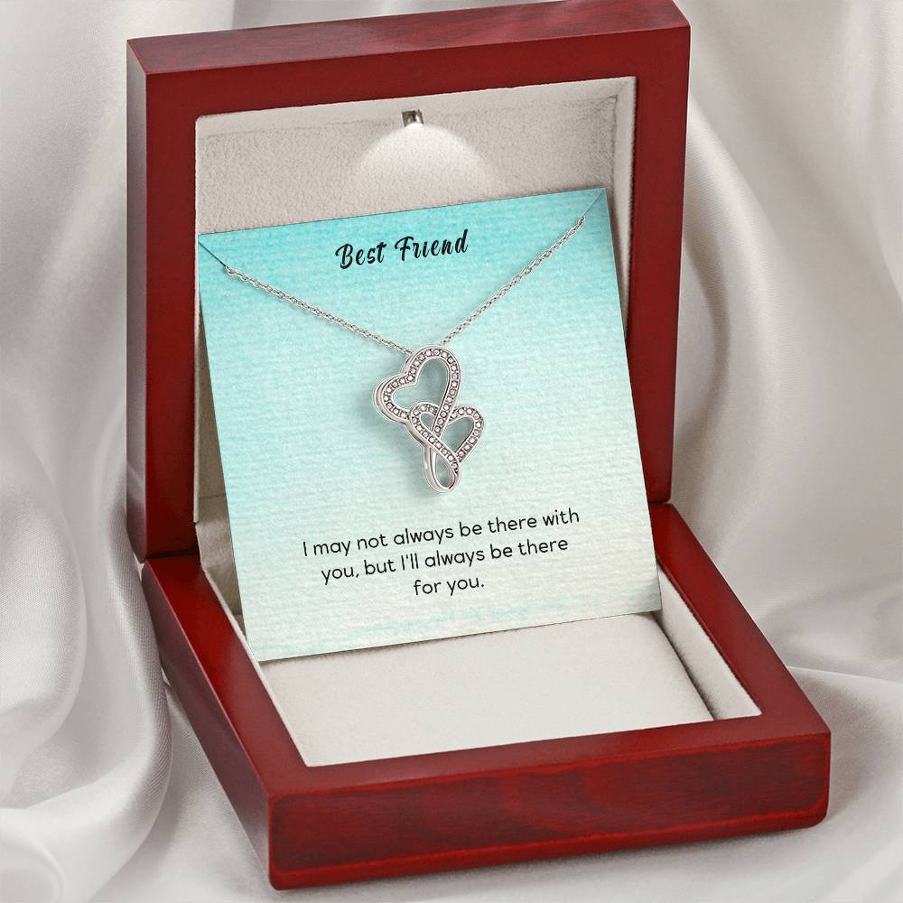 Best Friend - I May Not Always Be There To Support You But I'll Always Be There For You - Double Hearts Necklace