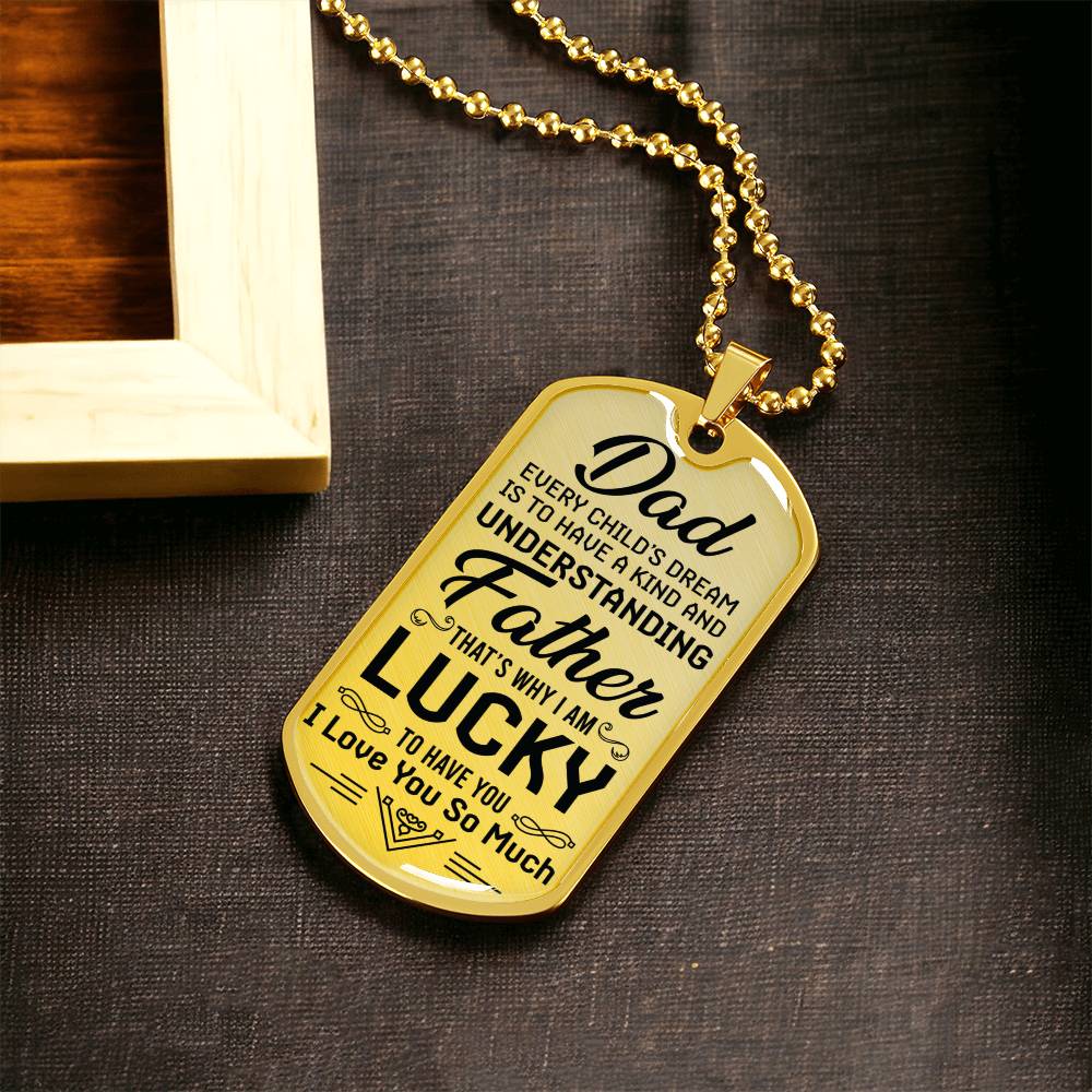 I Am Lucky To Have You - To Dad Dog Tag - Army Tag Necklace, Dog Tag Necklace