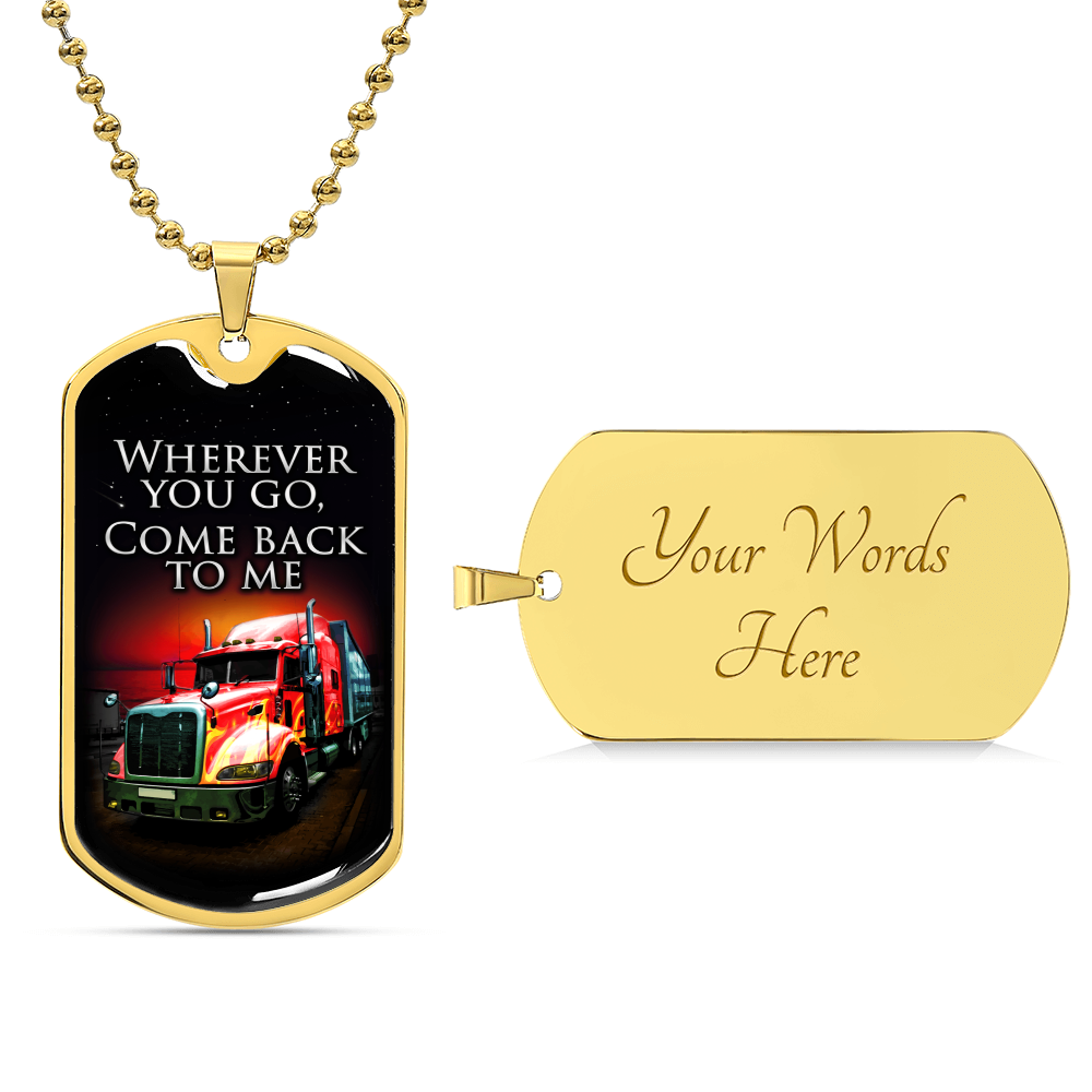 Wherever You Go Come Back To Me - Gift For Driver - Driver Necklace - Gift From Wife, Son, Daughter, Girlfriend - Army Tag Necklace, Dog Tag Necklace