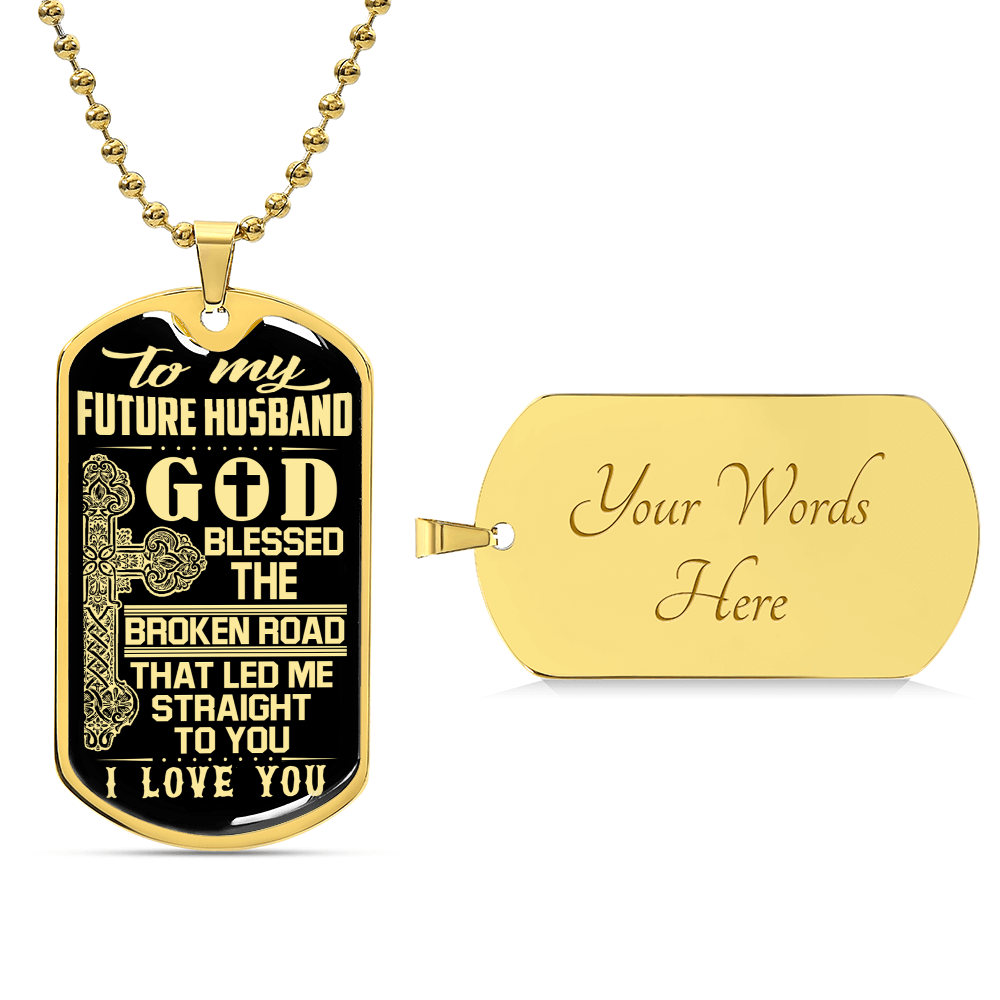 To My Future Husband - God Blessed The Broken Road That Let Me Straight To You - Army Tag Necklace, Dog Tag Necklace