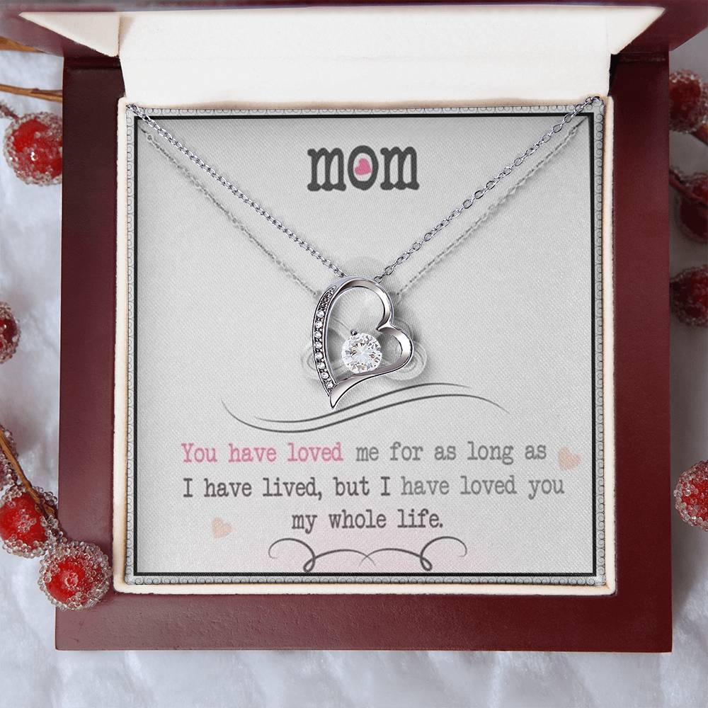 Mom You Have Loved Me For As Long As I Have Livedbut I Have Loved You My Whole Life Forever Love Necklace