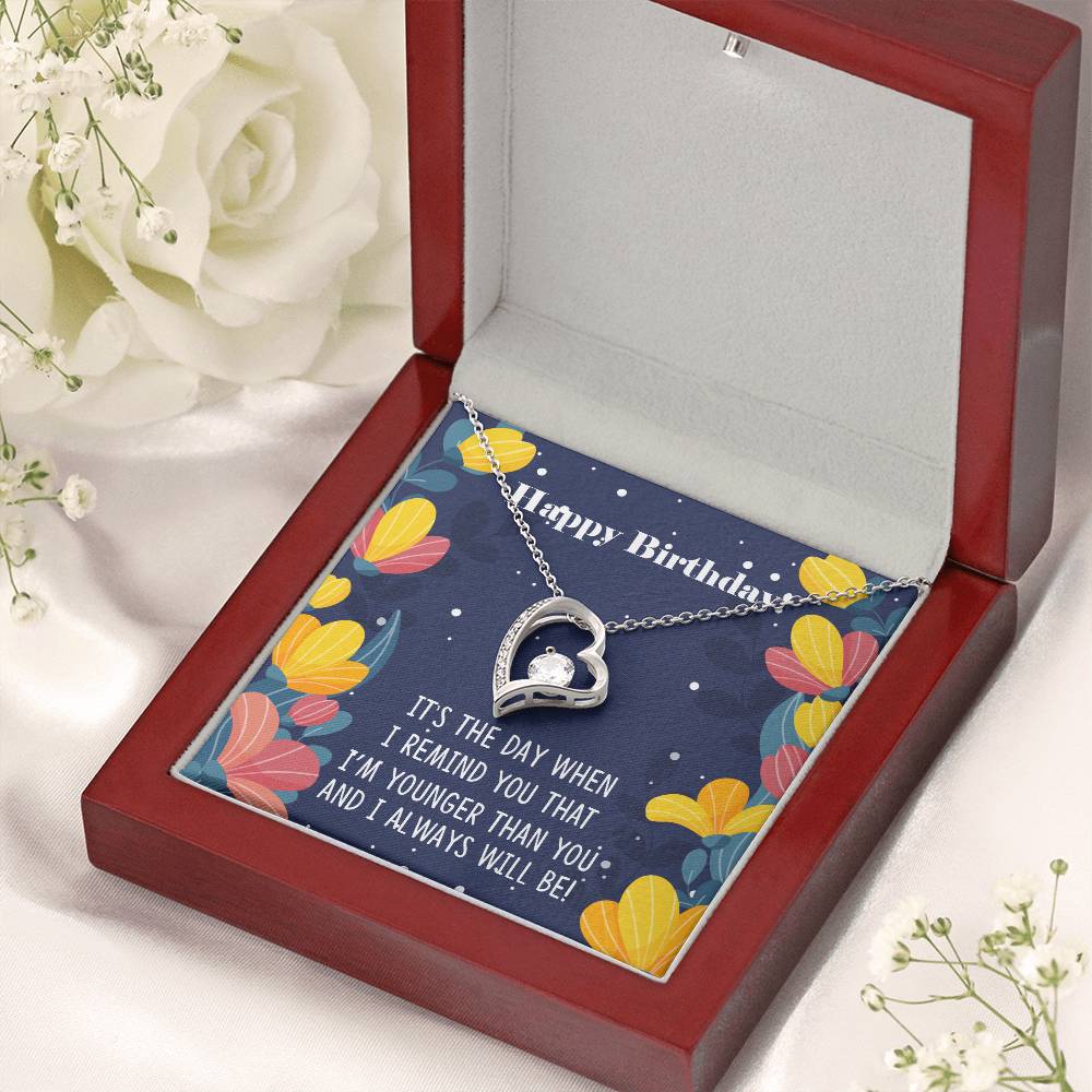 Happy Birthday It's The Way When I Remind You That I'm Younger Than You Necklace 1 Forever Love Necklace