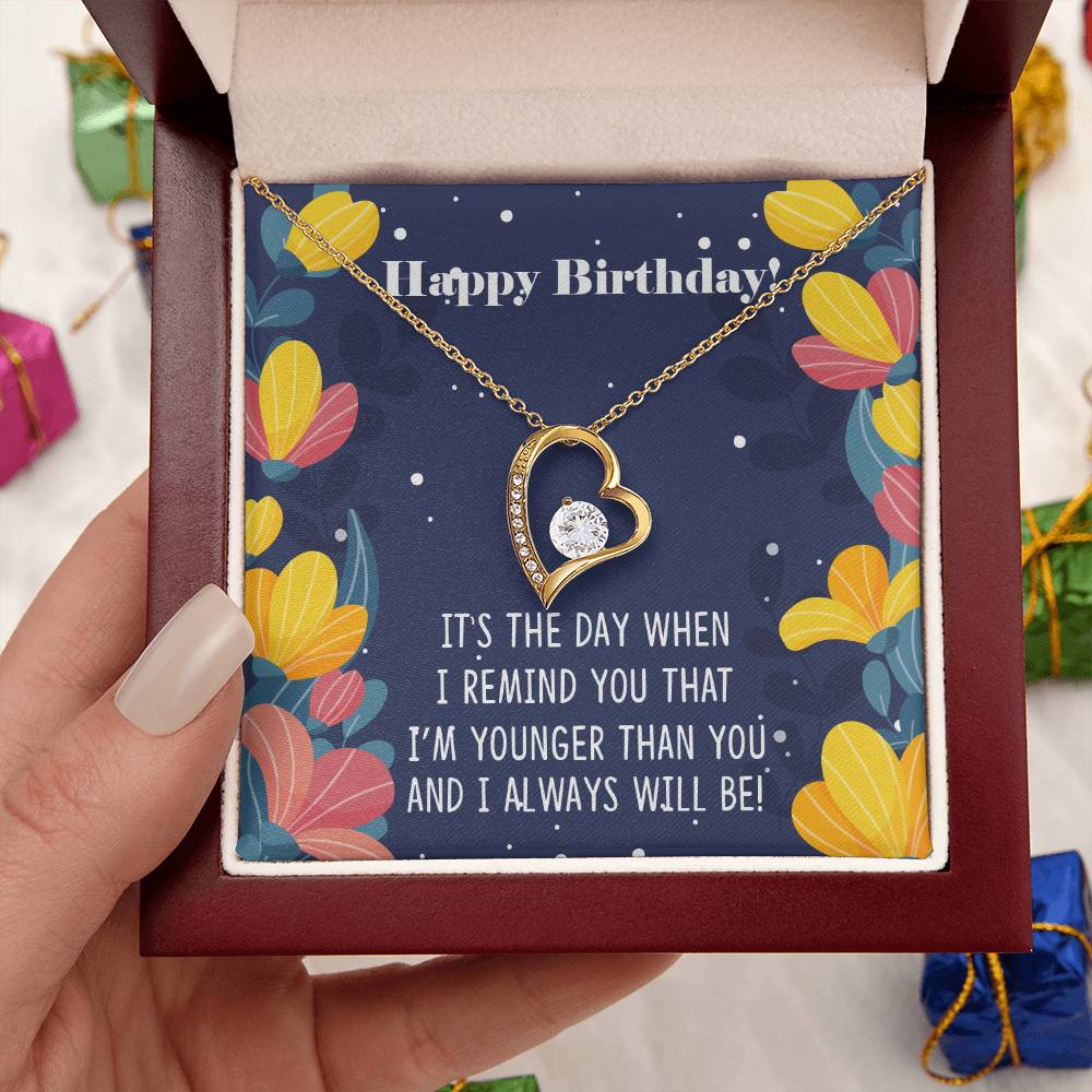 Happy Birthday It's The Way When I Remind You That I'm Younger Than You Necklace 1 Forever Love Necklace