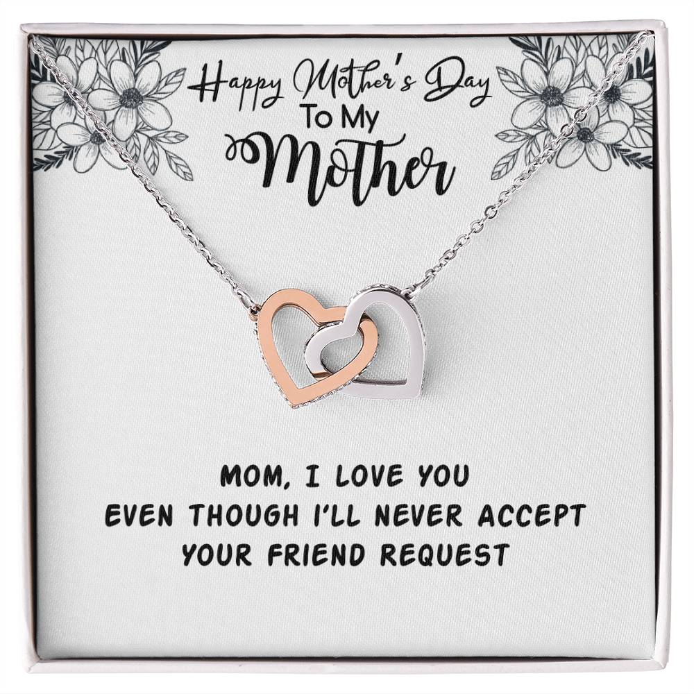 Happy Mother'S Day Mama I Love You Even Though I'Ll Never Accept Your Friend Request Interlocking Hearts Necklace