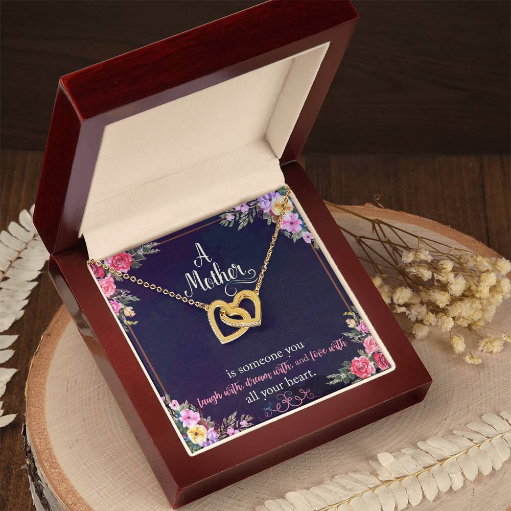 A Mother Is Someone You Laugh With Dream With And Love With All Your Heart. Interlocking Hearts Necklace