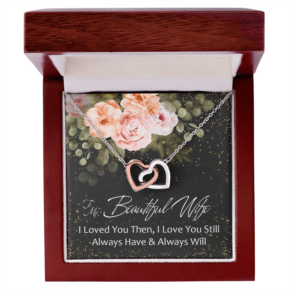 To My Beautiful Wife - I Loved You Then - Love You Still - Always Have & Always Will Interlocking Hearts Necklace