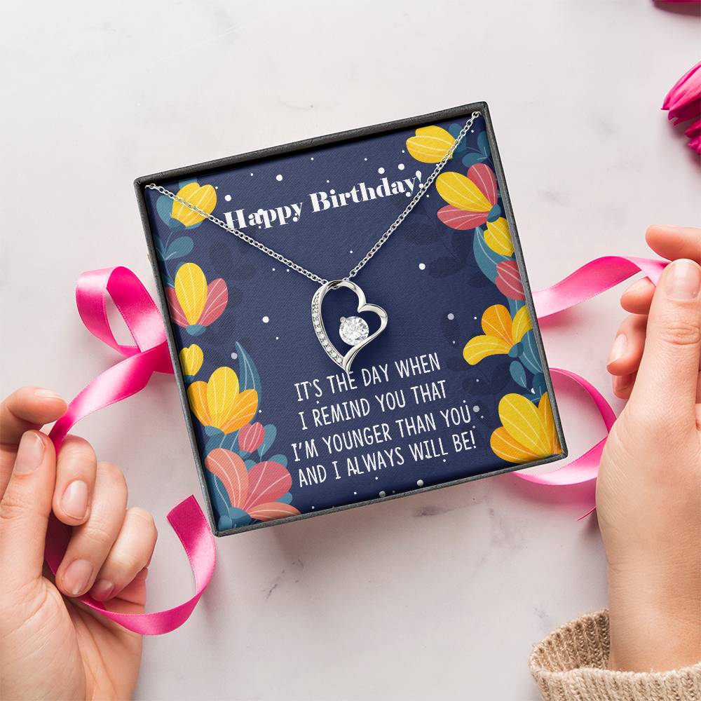 Happy Birthday It's The Way When I Remind You That I'm Younger Than You Necklace 1 Forever Love Necklace