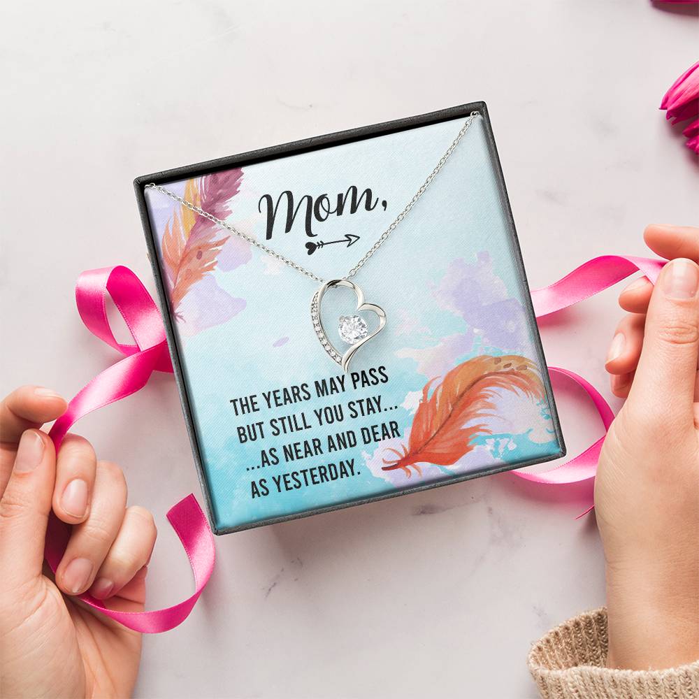 Mom The Years May Past But Still You Stay As Near And Dear As Yesterday Forever Love Necklace