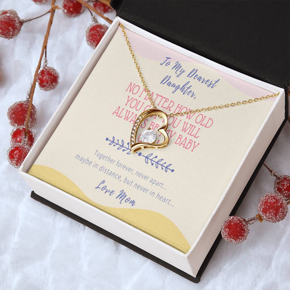 Gift For Daughter From Mom No Matter How Old You Get You Will Always Be My Baby Girl Together Forever Never Apart Maybe In Distance But Never In Heart Forever Love Necklace