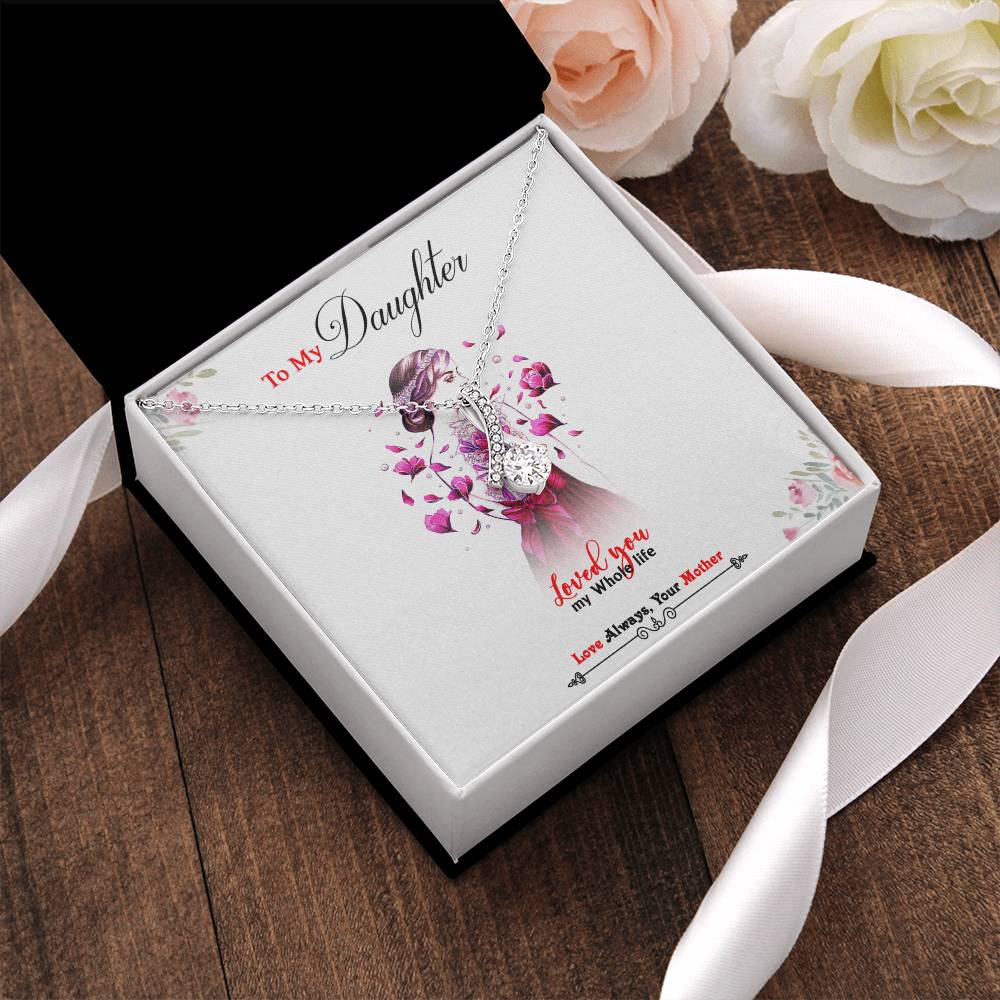 To My Daughter - Loved You My Whole Life - Beautiful Alluring Necklace Alluring Beauty Necklace