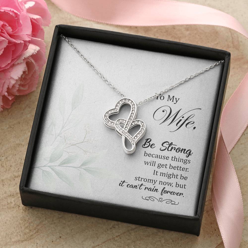 To My Wife-Be Strong Because Things Will Get Better It Might Be Stromy Now But It Can't Rain Forever. Double Hearts Necklace