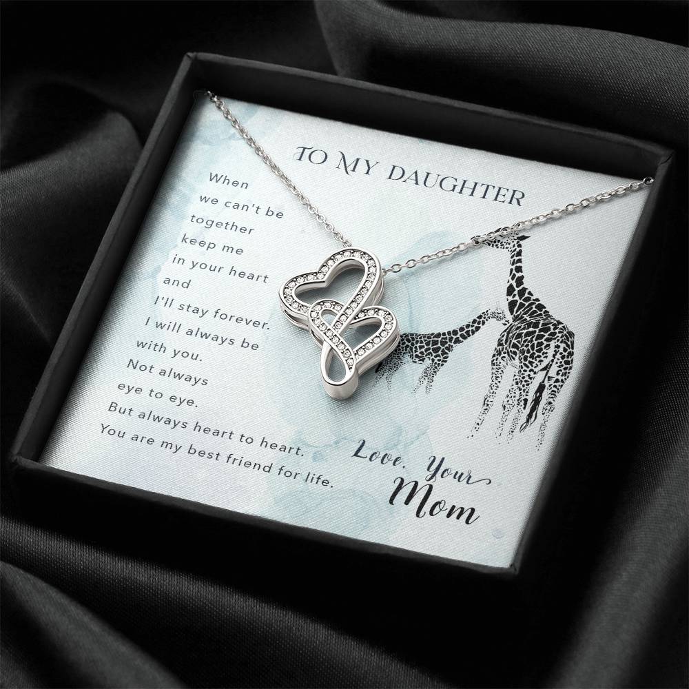 To My Daughter When We Can't Be Together Keep Me In Your Heart And I'll Stay Forever. I Will Always Be With You. Not A Double Hearts Necklace