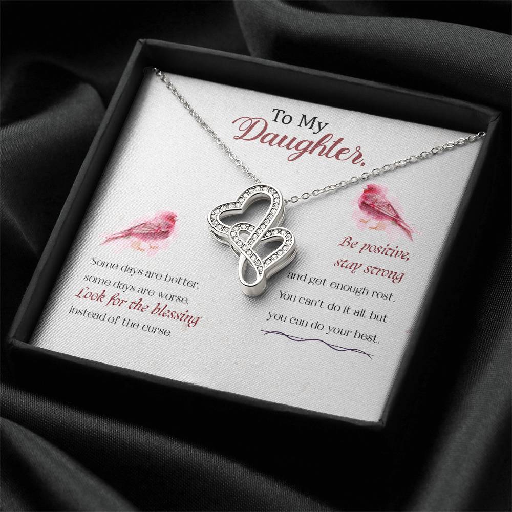 To My Daughter-Be Positive Stay Strong And Get Enough Rest. You Can't Do It All But You Can Do Your Best. Some Days Ar Double Hearts Necklace