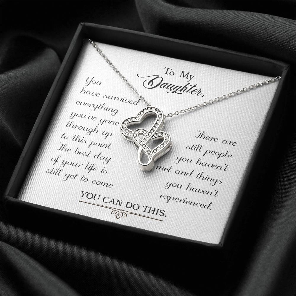 To My Daughter - You Have Survived Everything You've Gone Through Up To This Point -  Double Hearts Necklace