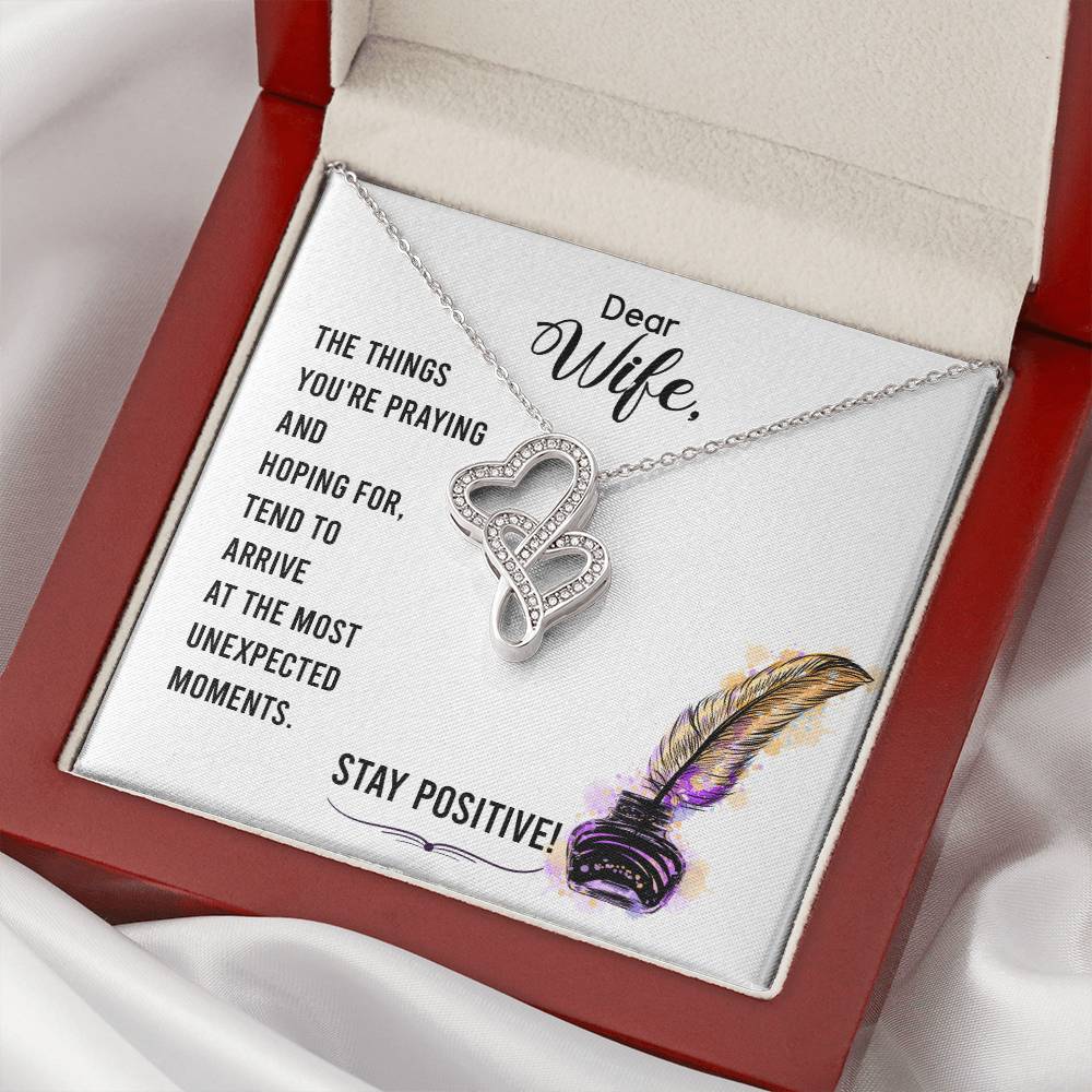 Dear Wife-The Things You're Praying And Hoping For Tend To Arrive At The Most Unexpected Moments. Stay Positive! Double Hearts Necklace
