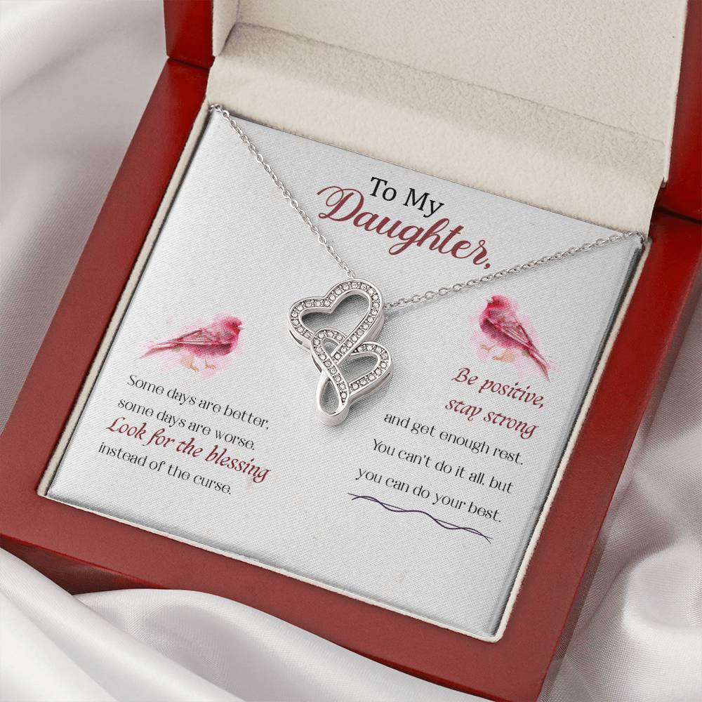 To My Daughter-Be Positive Stay Strong And Get Enough Rest. You Can't Do It All But You Can Do Your Best. Some Days Ar Double Hearts Necklace