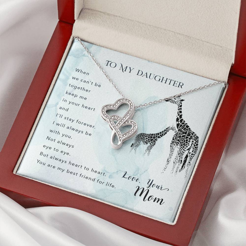 To My Daughter When We Can't Be Together Keep Me In Your Heart And I'll Stay Forever. I Will Always Be With You. Not A Double Hearts Necklace