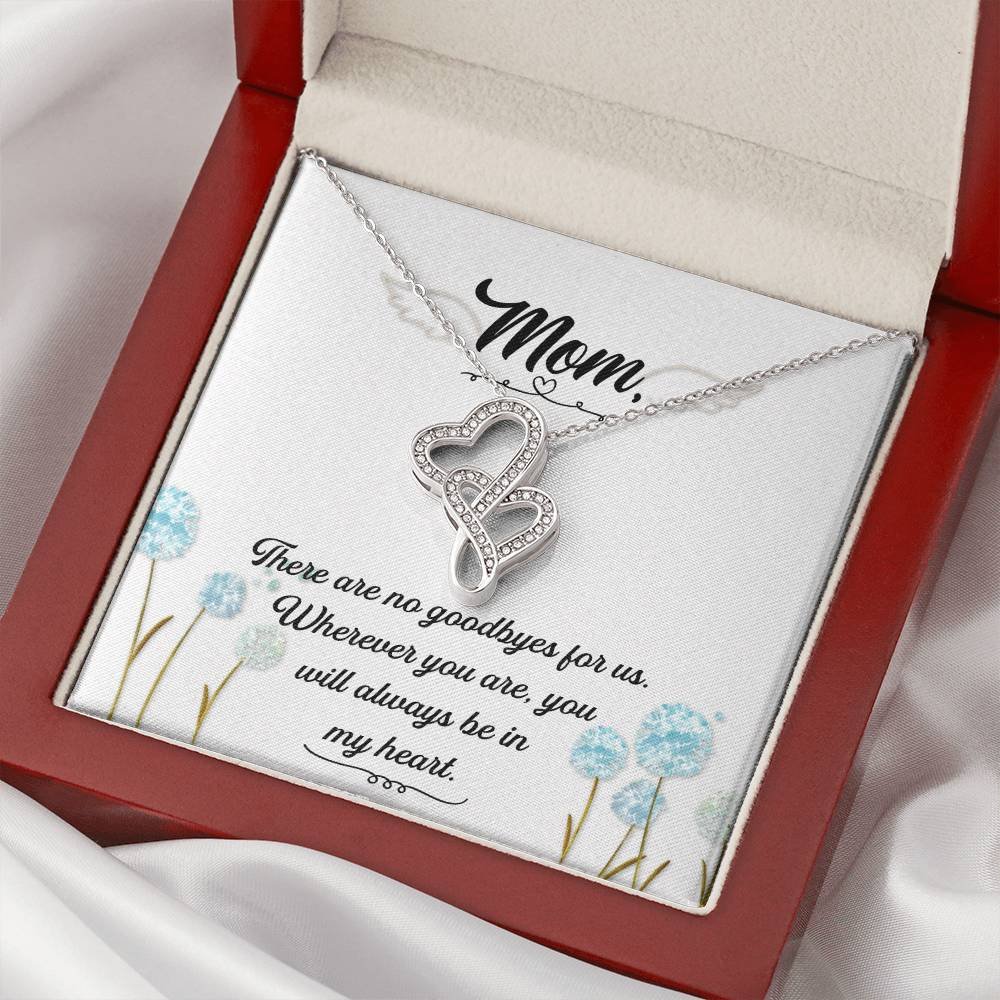 Mom - There Are No Goodbyes For Us -  Double Hearts Necklace