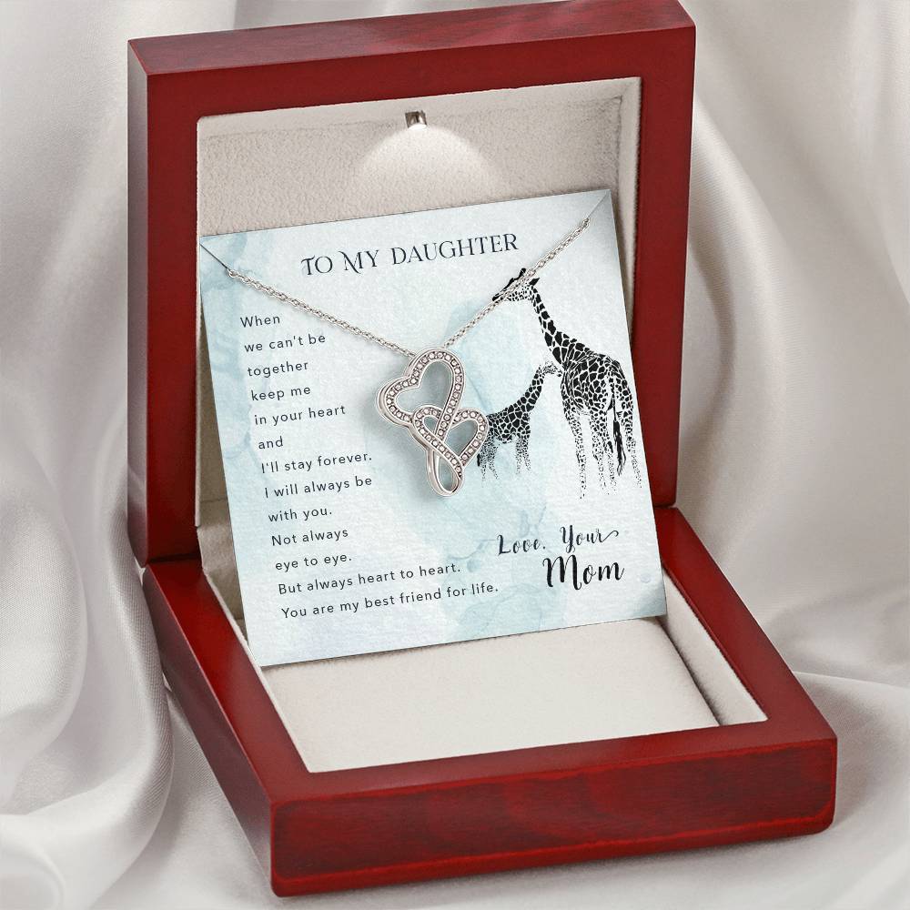 To My Daughter When We Can't Be Together Keep Me In Your Heart And I'll Stay Forever. I Will Always Be With You. Not A Double Hearts Necklace