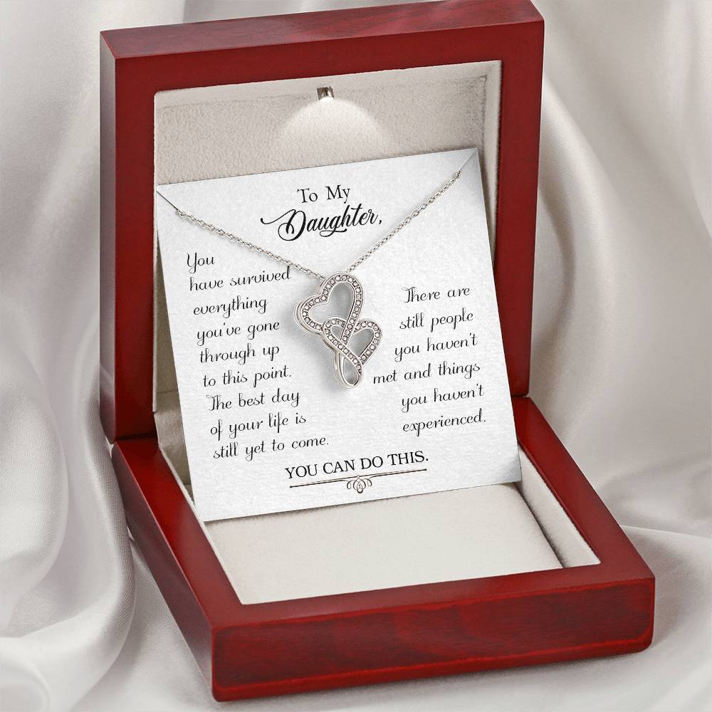 To My Daughter - You Have Survived Everything You've Gone Through Up To This Point -  Double Hearts Necklace