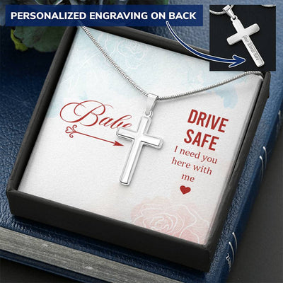 Babe - Drive Safe I Need You Here With Me - Customize Cross Necklace Customize Engraved Cross Necklace