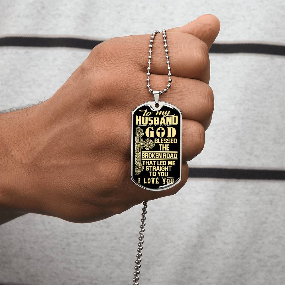 To My Husband - Father's Day Gift For Husband - God Blessed The Broken Road - Army Tag Necklace, Dog Tag Necklace