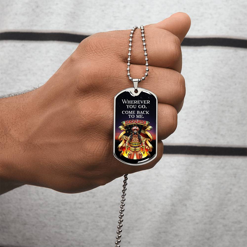Wherever You Go, Come Back To Me Firefighter - Army Tag Necklace, Dog Tag Necklace