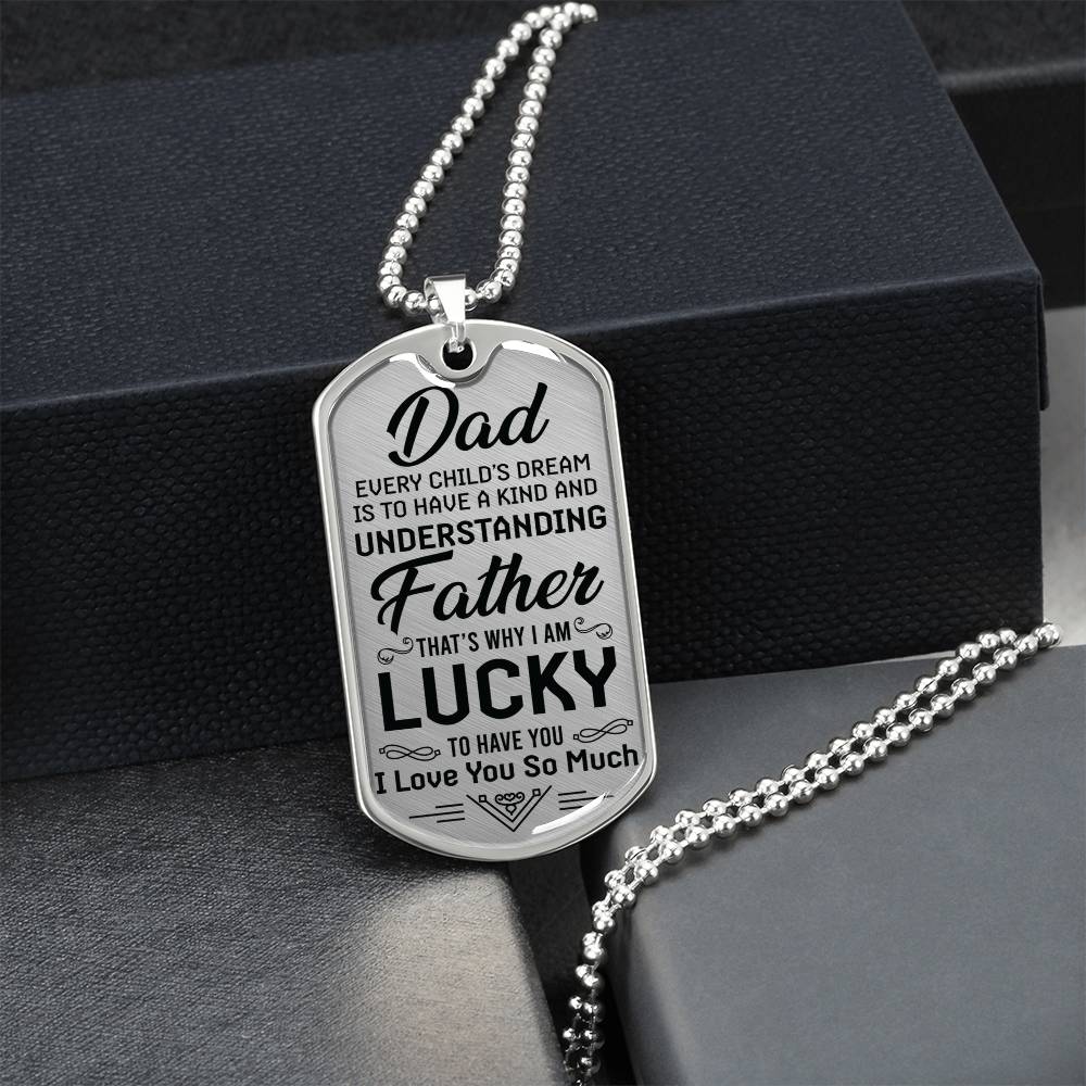 I Am Lucky To Have You - To Dad Dog Tag - Army Tag Necklace, Dog Tag Necklace