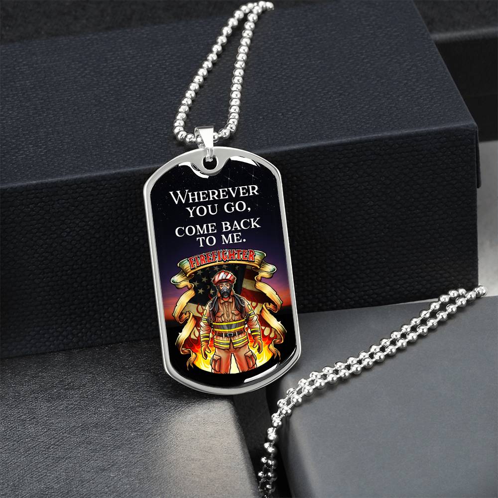 Wherever You Go, Come Back To Me Firefighter - Army Tag Necklace, Dog Tag Necklace