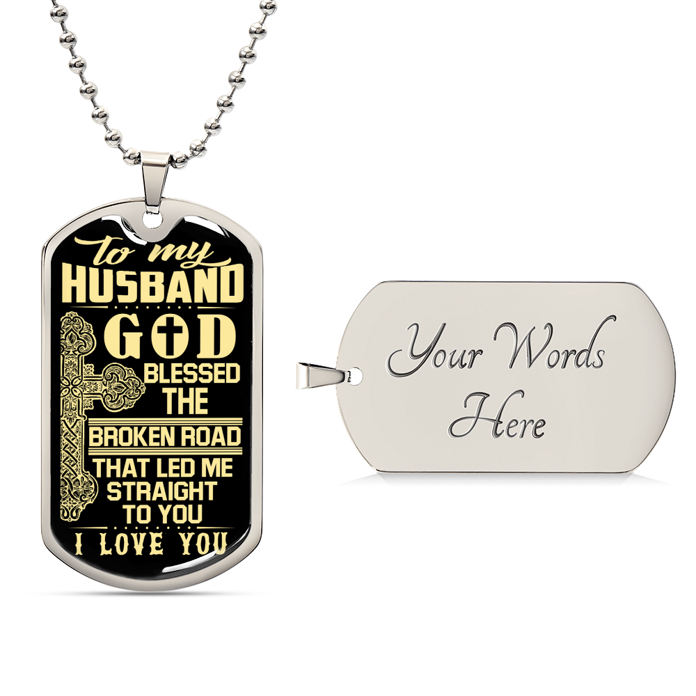 To My Husband - Father's Day Gift For Husband - God Blessed The Broken Road - Army Tag Necklace, Dog Tag Necklace