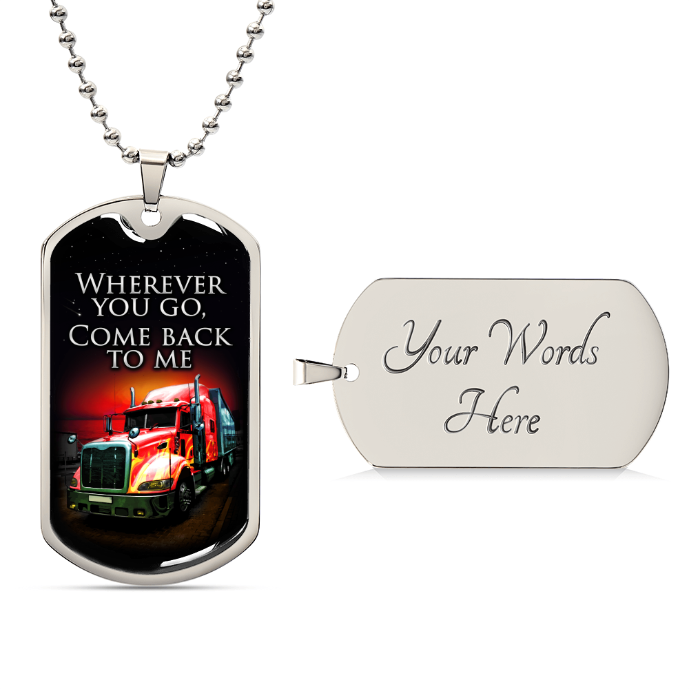 Wherever You Go Come Back To Me - Gift For Driver - Driver Necklace - Gift From Wife, Son, Daughter, Girlfriend - Army Tag Necklace, Dog Tag Necklace
