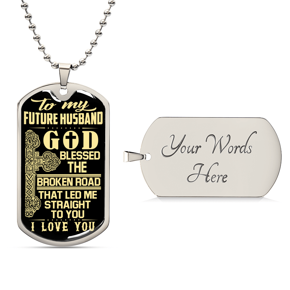 To My Future Husband - God Blessed The Broken Road That Let Me Straight To You - Army Tag Necklace, Dog Tag Necklace