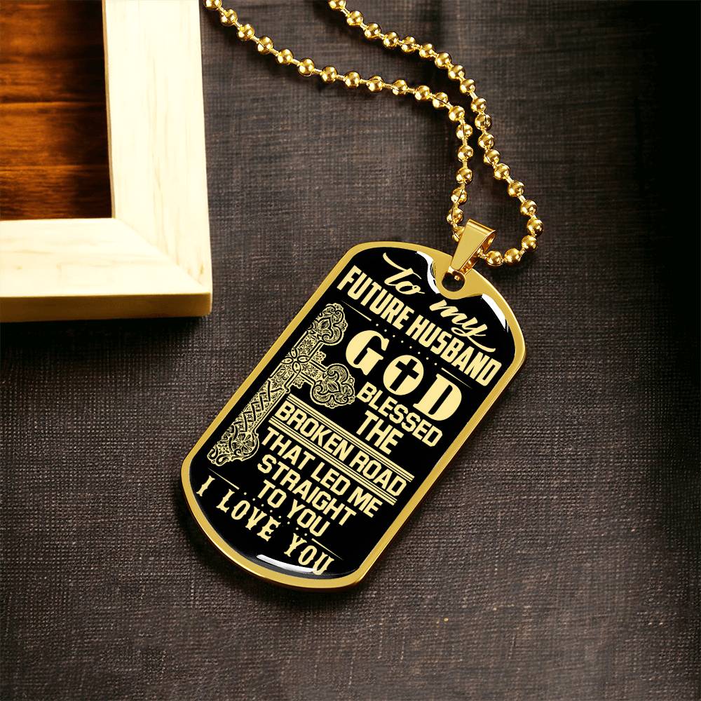 To My Future Husband - God Blessed The Broken Road That Let Me Straight To You - Army Tag Necklace, Dog Tag Necklace