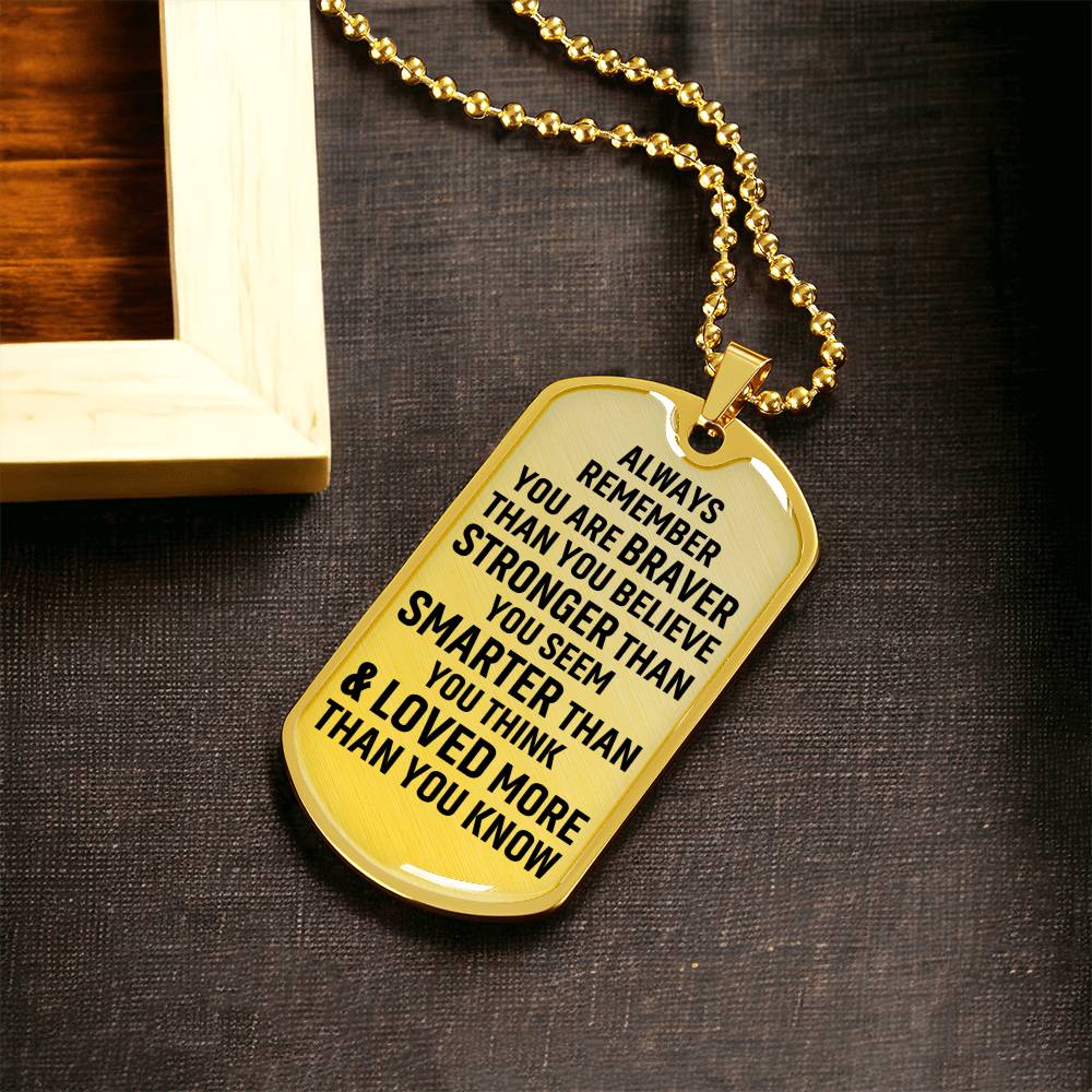 Always Remember You Are Braver Than You Believe Stronger Than You Seem Smarter Than You Think - Army Tag Necklace, Dog Tag Necklace