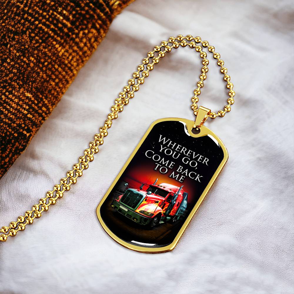 Wherever You Go Come Back To Me - Gift For Driver - Driver Necklace - Gift From Wife, Son, Daughter, Girlfriend - Army Tag Necklace, Dog Tag Necklace