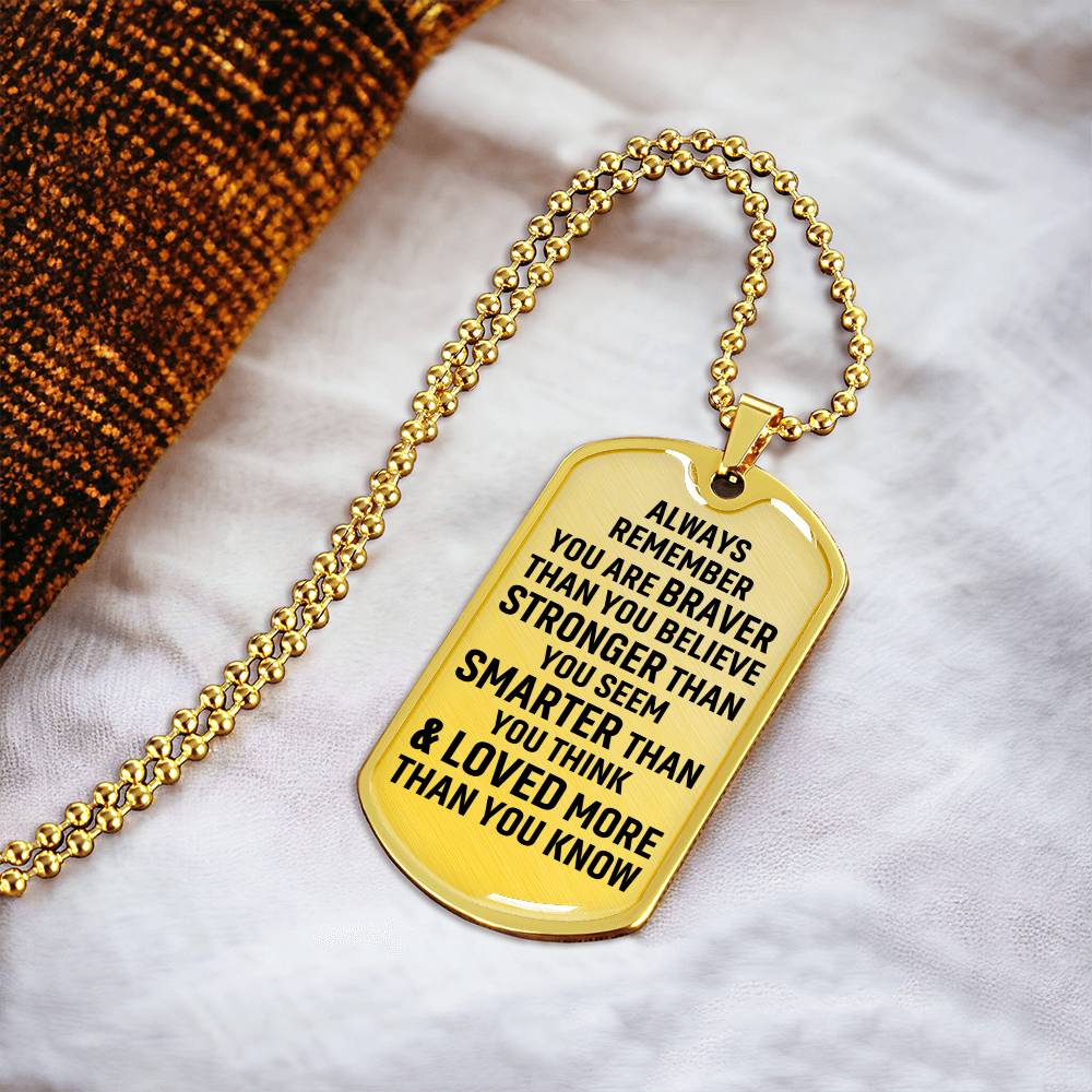 Always Remember You Are Braver Than You Believe Stronger Than You Seem Smarter Than You Think - Army Tag Necklace, Dog Tag Necklace