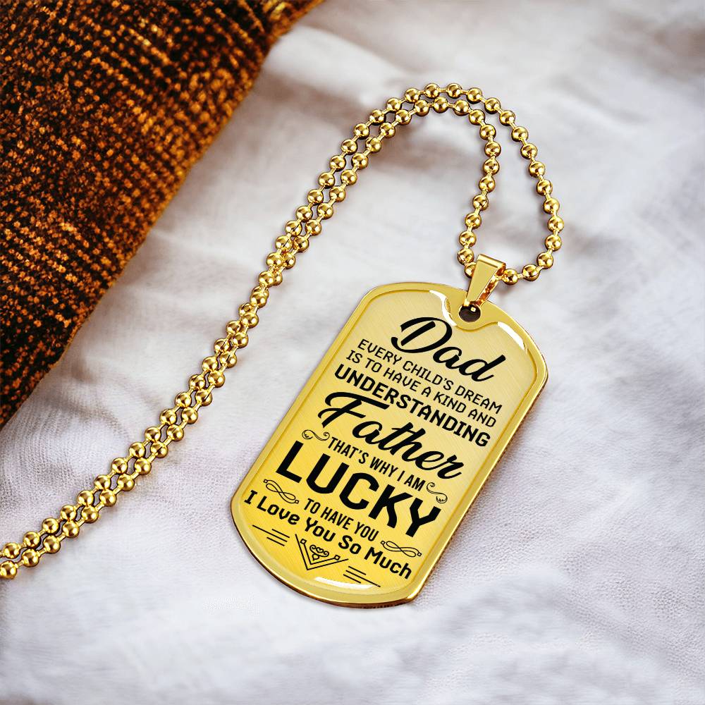 I Am Lucky To Have You - To Dad Dog Tag - Army Tag Necklace, Dog Tag Necklace